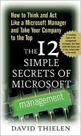Book cover of The 12 Simple Secrets of Microsoft Management: How to Think and Act Like a Microsoft Manager and Take Your Company to the Top by David Thielen