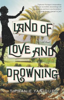 Book cover of Land Of Love And Drowning by Tiphanie Yanique