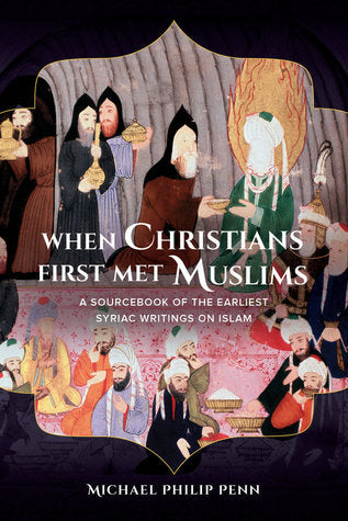 Book cover of When Christians First Met Muslims: A Sourcebook of the Earliest Syriac Writings on Islam by Michael Philip Penn