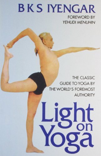 Book cover of Light On Yoga: The Classic Guide To Yoga By The World's Foremost Authority by B. K. S. Iyengar, B.K.S.