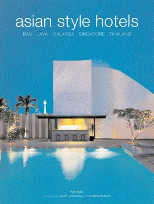 Book cover of Asian Style Hotels: Bali, Java, Malaysia, Singapore, Thailand by Kim Inglis