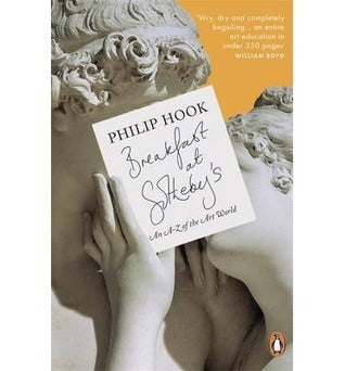 Book cover of Breakfast At Sotheby's: An A-Z Of The Art World by Philip Hook