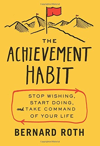 Book cover of The Achievement Habit: Stop Wishing, Start Doing, and Take Command of Your Life by Bernard Roth