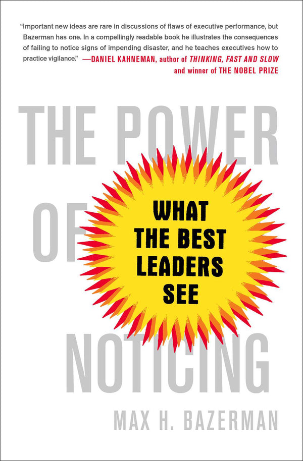 Book cover of The Power of Noticing: What the Best Leaders See by Max H. Bazerman