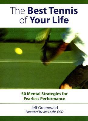 Book cover of The Best Tennis of Your Life: 50 Mental Strategies for Fearless Performance by Jeff  Greenwald