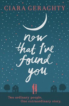 Book cover of Now That I've Found You by Ciara Geraghty