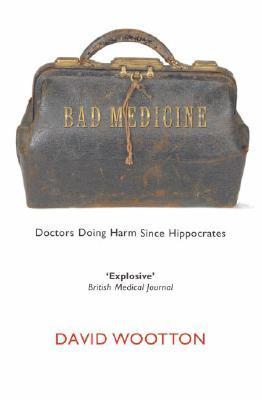 Book cover of Bad Medicine: Doctors Doing Harm Since Hippocrates by David Wootton