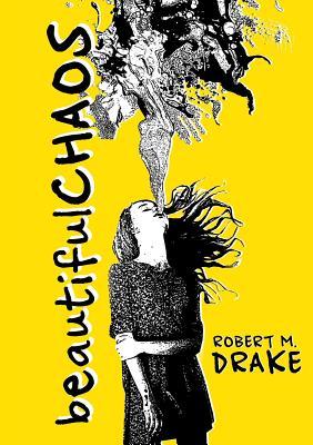 Book cover of Beautiful Chaos by Robert M. Drake