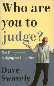 Book cover of Who Are You to Judge?: The Dangers of Judging and Legalism by Dave  Swavely