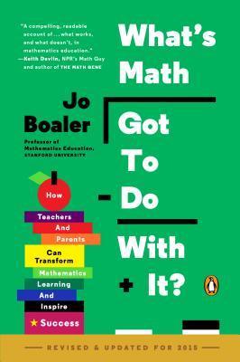 Book cover of What's Math Got to Do with It?: How Teachers and Parents Can Transform Mathematics Learning and Inspire Success by Jo Boaler