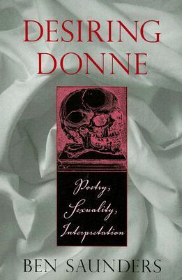 Book cover of Desiring Donne: Poetry, Sexuality, Interpretation by Ben Saunders