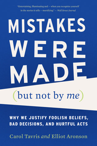Book cover of Mistakes Were Made (But Not By Me): Why We Justify Foolish Beliefs, Bad Decisions, And Hurtful Acts by Carol Tavris, Elliot Aronson