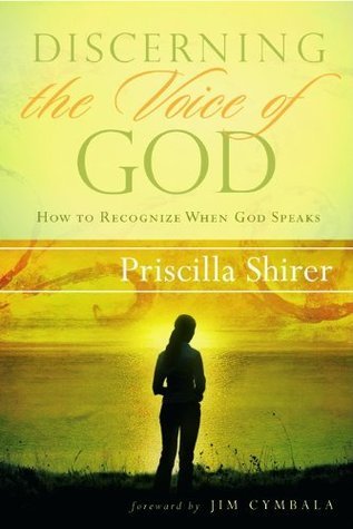 Book cover of Discerning The Voice Of God: How To Recognize When God Speaks by Priscilla Shirer