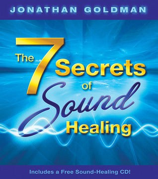 Book cover of The 7 Secrets Of Sound Healing by Jonathan Goldman