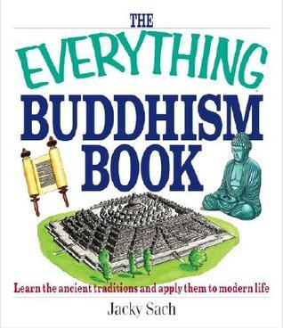 Book cover of The Everything Buddhism Book: Learn the Ancient Traditions and Apply Them to Modern Life by Jacky Sach