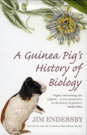 Book cover of A Guinea Pig's History Of Biology: The Plants And Animals Who Taught Us The Facts Of Life by Jim Endersby
