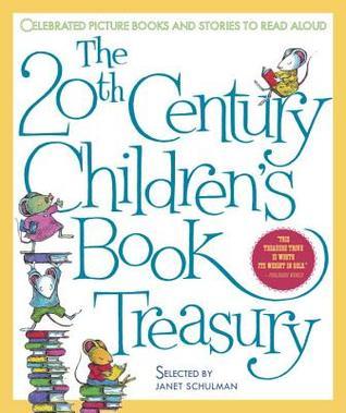 Book cover of The 20th-Century Children's Book Treasury: Picture Books And Stories To Read Aloud by Janet Schulman (Ed.)
