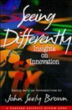 Book cover of Seeing Differently: Insights On Innovation by John Seely Brown (Ed.)