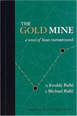 Book cover of The Gold Mine: A Novel of Lean Turnaround by Freddy Ballé