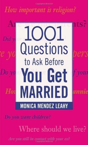 Book cover of 1001 Questions To Ask Before You Get Married by Monica Mendez Leahy