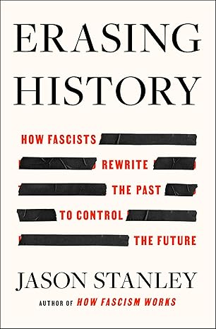 Book cover of Erasing History: How Fascists Rewrite the Past to Control the Future by Jason F. Stanley