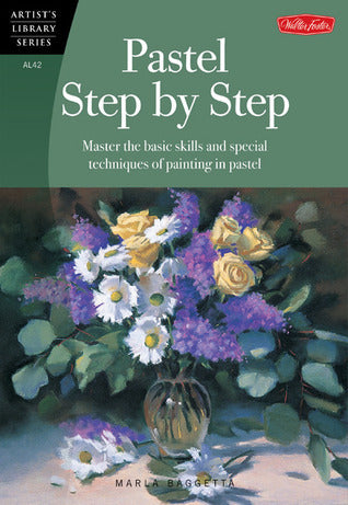 Book cover of Pastel Step By Step: Master The Basic Skills And Special Techniques Of Painting In Pastel by Marla Baggetta