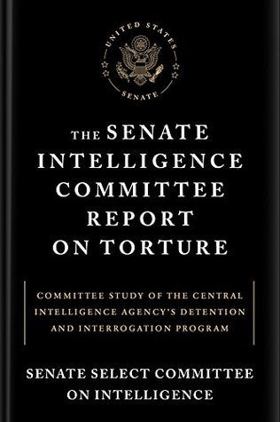 Book cover of The Senate Intelligence Committee Report On Torture: Committee Study Of The Central Intelligence Agency's Detention And Interrogation Program by Senate Select Committee on Intelligence, Dianne Feinstein (Foreword)