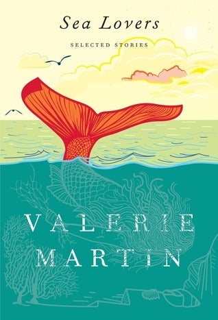 Book cover of Sea Lovers: Selected Stories by Valerie Martin