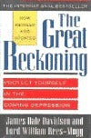 Book cover of The Great Reckoning: Protect Yourself in the Coming Depression by James Dale Davidson, William Rees-Mogg