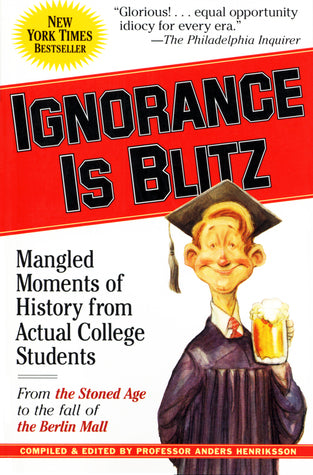 Book cover of Ignorance Is Blitz: Mangled Moments Of History From Actual College Students by Anders Henriksson