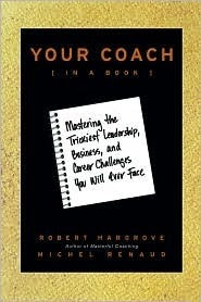 Book cover of Your Coach (In A Book): Mastering The Trickiest Leadership, Business, And Career Challenges You Will Ever Face by Robert Hargrove, Michel Renaud