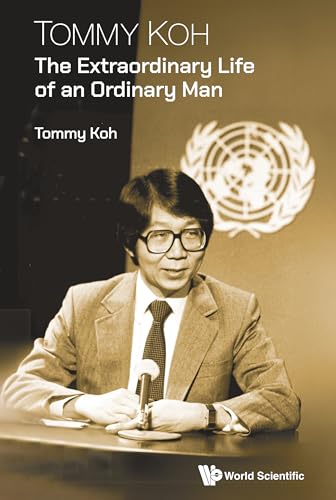 Book cover of Tommy Koh: The Extraordinary Life Of An Ordinary Man by Tommy Koh