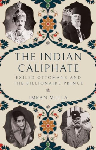 Book cover of The Indian Caliphate: Exiled Ottomans And The Billionaire Prince by imran mulla