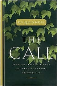Book cover of The Call Finding And Fulfilling The Central Purpose Of Your Life 1st Edition Text Only by Os Guinness