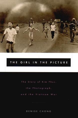 Book cover of The Girl In The Picture: The Story Of Kim Phuc, Whose Image Altered The Course Of The Vietnam War by Denise Chong