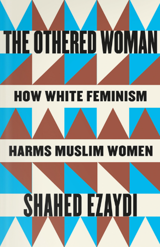 Book cover of The Othered Woman: How White Feminism Harms Muslim Women by Shahed Ezaydi