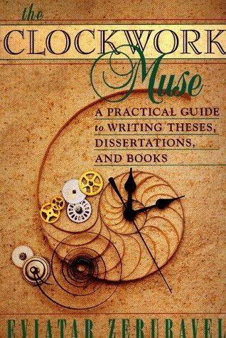 Book cover of The Clockwork Muse: A Practical Guide To Writing Theses, Dissertations & Books by Eviatar Zerubavel