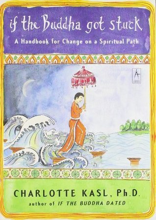 Book cover of If The Buddha Got Stuck: A Handbook For Change On A Spiritual Path by Charlotte Kasl