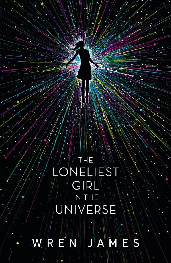 Book cover of The Loneliest Girl In The Universe by Wren James, Lauren   James