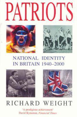 Book cover of Patriots: National Identity in Britain 1940-2000 by Richard Weight