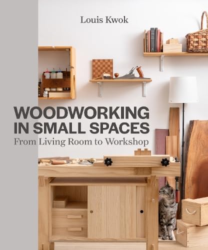 Book cover of Woodworking In Small Spaces: From Living Room To Workshop by Louis Kwok