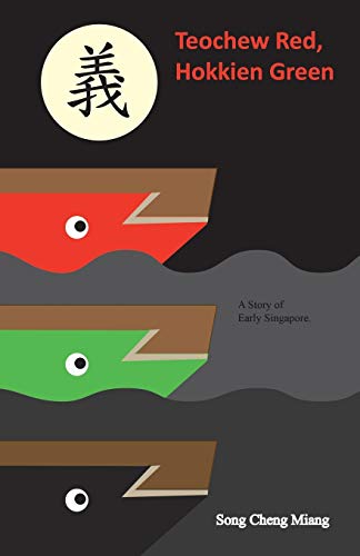 Book cover of Teochew Red Hokkien Green: A Story of Early Singapore by Song Cheng Miang