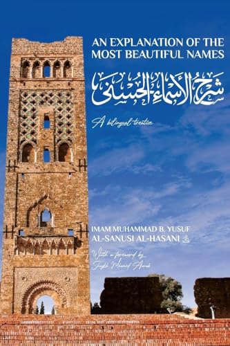 Book cover of An Explanation of the Most Beautiful Names by Imam Muhammad B Yusuf Al-Sanusi, Shaykh Mhamed Aarab (Foreword)