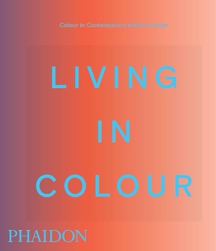 Book cover of Living in Colour: Colour in Contemporary Interior Design, Compact Format by Phaidon Editors