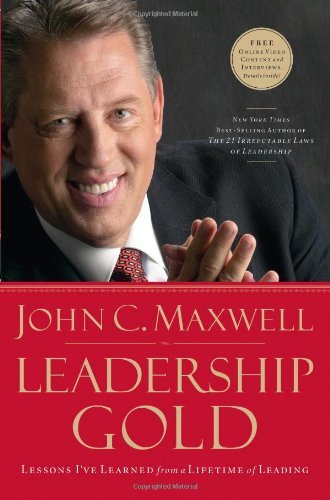 Book cover of Leadership Gold: Lessons I've Learned From A Lifetime Of Leading by John C. Maxwell