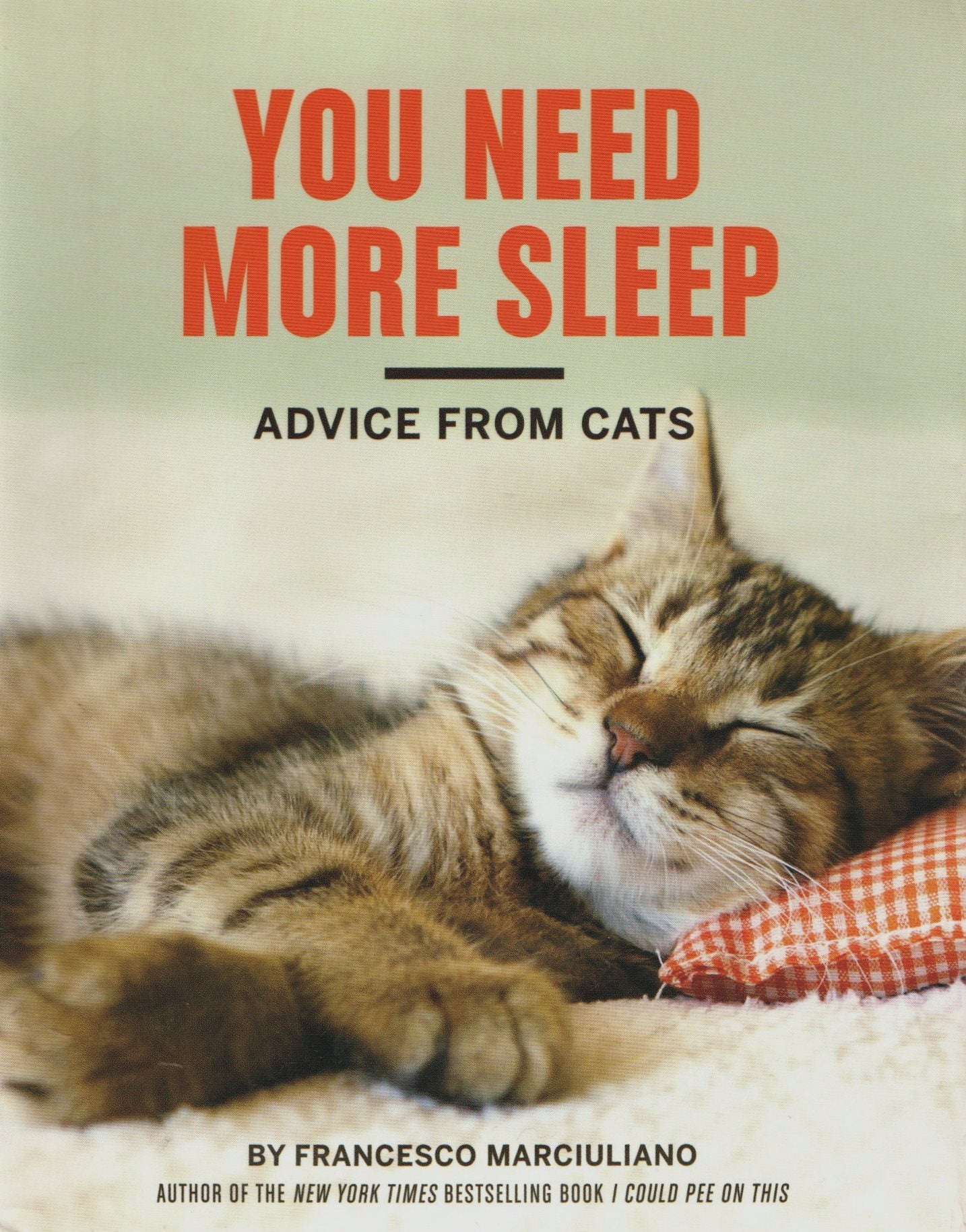 Book cover of You Need More Sleep: Advice From Cats by Francesco Marciuliano