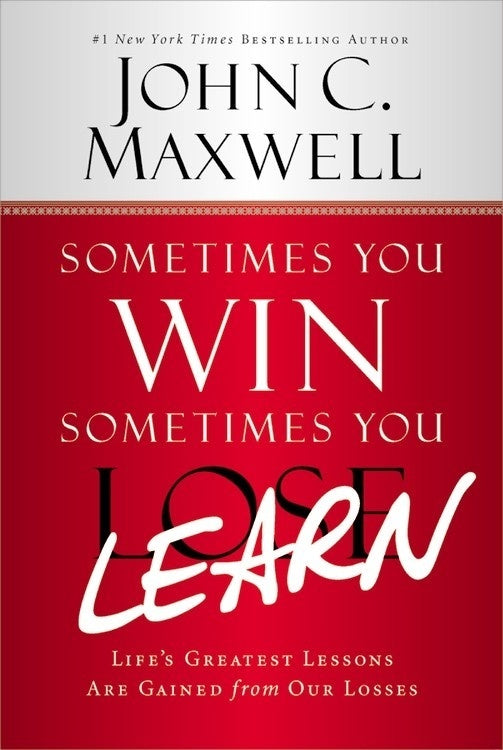 Book cover of Sometimes You Win–Sometimes You Learn: Life's Greatest Lessons Are Gained From Our Losses by John C. Maxwell, John Wooden (Foreword)