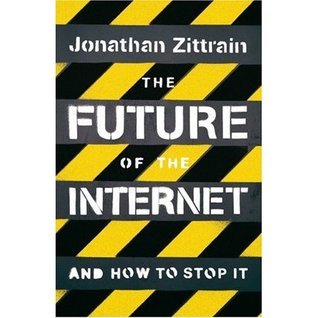 Book cover of The Future of the Internet and How to Stop It by Jonathan L. Zittrain