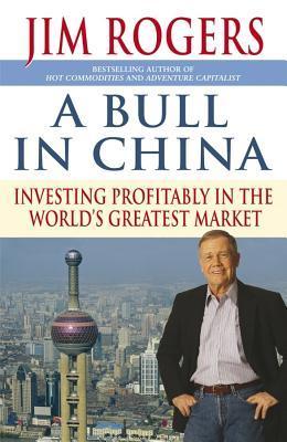 Book cover of A Bull in China by Jim Rogers