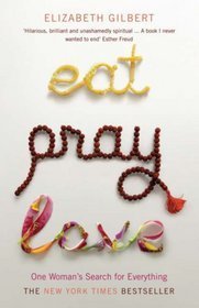 Book cover of Eat, Pray, Love: One Woman's Search For Everything Across Italy, India And Indonesia by Elizabeth Gilbert